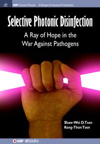 Selective Photonic Disinfection A Ray of Hope in the War Against Pathogens【電子書籍】[ Shaw-Wei D Tsen ]