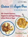 Living Gluten And Sugar-Free Cookbook 100+ Simple & Satisfying Vegetarian and Vegan Recipes without Gluten or Sugar