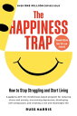The Happiness Trap How to Stop Struggling and Start Living (Second Edition)【電子書籍】[ Russ Harris ] 1