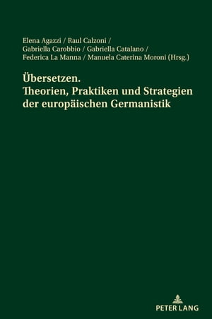 Uebersetzen. Theorien, Praktiken und Strategien der europaeischen Germanistik Akte der Jahrestagung des italienischen Germanistenverbandes ー 13. bis 15. Juni 2019