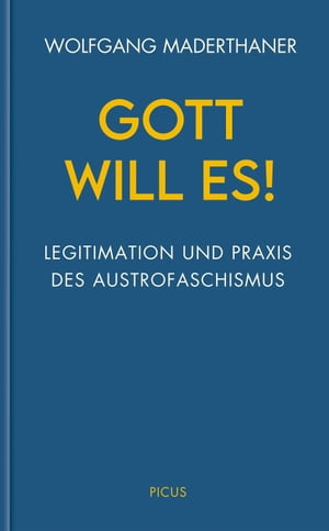 Gott will es! Legitimation und Praxis des Austrofaschismus