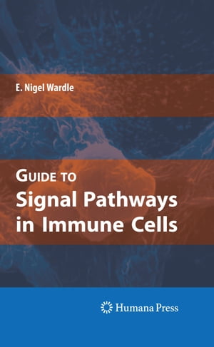 Guide to Signal Pathways in Immune Cells【電子書籍】[ E. Nigel Wardle ]