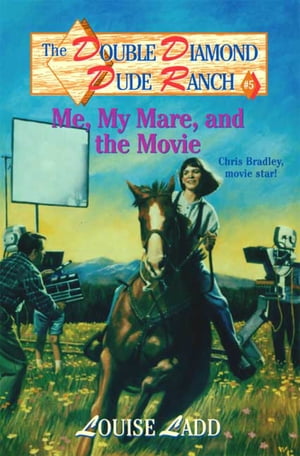 Double Diamond Dude Ranch 5 - Me, My Mare, and the Movie Chris Bradley, movie star 【電子書籍】 Louise Ladd