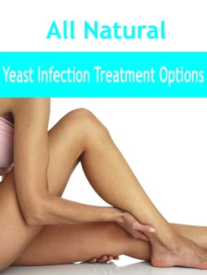 All Natural Yeast Infection Treatment