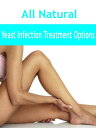All Natural Yeast Infection Treatment【電子書籍】 Anonymous
