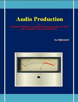 Audio Production For MA/BA/BE/B.TECH/BCA/MCA/ME/M.TECH/Polytechnic/B.Sc/M.Sc/MBA/BBA/Competitive Exams &Knowledge SeekersŻҽҡ[ VIKRAMAN N ]