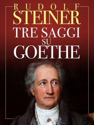 Tre Saggi su Goethe【電子書籍】[ Rudolf Steiner ]