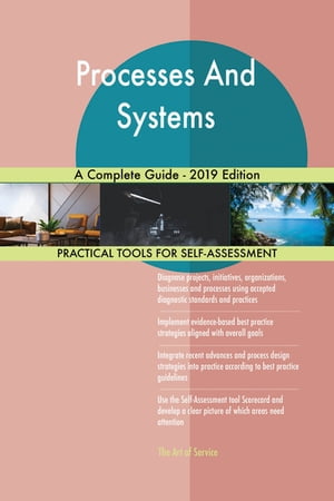 Processes And Systems A Complete Guide - 2019 Edition【電子書籍】[ Gerardus Blokdyk ]