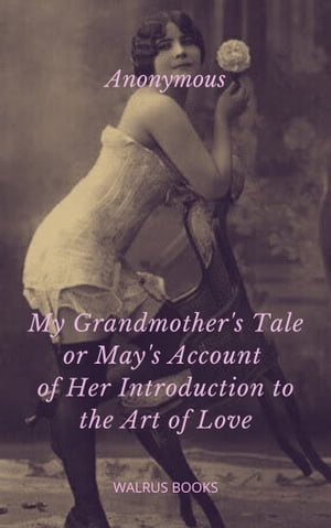 My Grandmother's Tale or May's Account of Her Introduction to the Art of Love