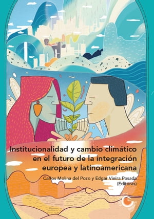 Institucionalidad y cambio clim?tico en el futuro de la integraci?n europea y latinoamericana