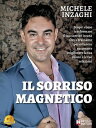 Il Sorriso Magnetico Scopri come trasformare il tuo sorriso in una forza trainante per ottenere successo e migliorare la tua salute e le tue relazioni【電子書籍】 Michele Inzaghi