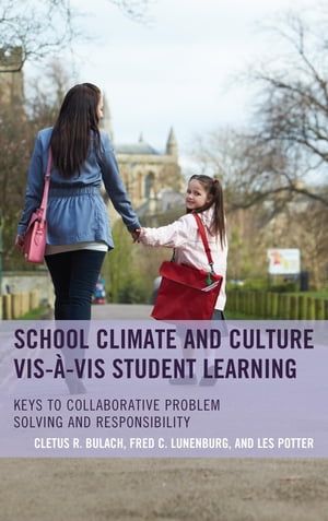 School Climate and Culture vis-?-vis Student Learning Keys to Collaborative Problem Solving and Responsibility【電子書籍】[ Cletus R. Bulach ]