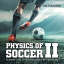 Physics of Soccer Ii Science and Strategies for a Better Game【電子書籍】 Deji Badiru