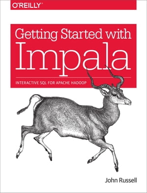 Getting Started with Impala Interactive SQL for Apache Hadoop【電子書籍】[ John Russell ]