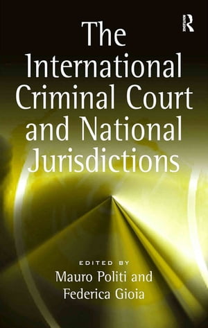 The International Criminal Court and National Jurisdictions