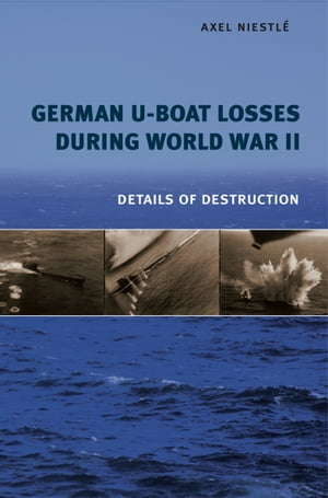 German U-Boat Losses During World War II Details of Destruction