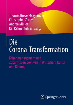 Die Corona-Transformation Krisenmanagement und Zukunftsperspektiven in Wirtschaft, Kultur und Bildung