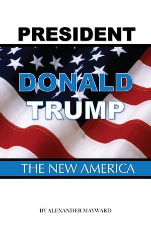 President Donald Trump: The New America