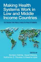 Making Health Systems Work in Low and Middle Income Countries Textbook for Public Health Practitioners