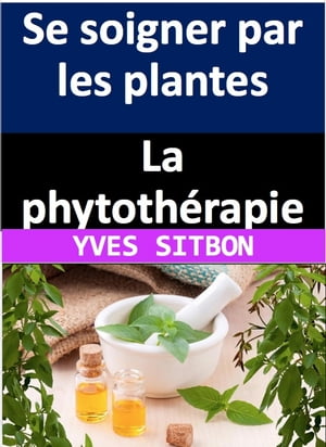 La phytothérapie : Se soigner par les plantes