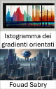 Istogramma dei gradienti orientati Svelare il regno visivo: esplorare l'istogramma dei gradienti orientati nella visione artificiale【電子書籍】[ Fouad Sabry ]