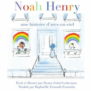 Noah Henry Une histoire d’arcs-en-ciel【電子書籍】[ Deana Sobel Lederman ]