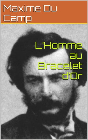 楽天楽天Kobo電子書籍ストアL’Homme au Bracelet d’Or【電子書籍】[ Maxime Du Camp ]