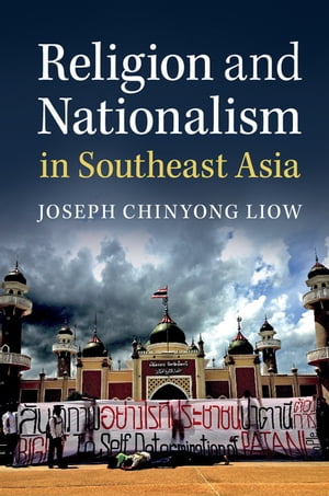 Religion and Nationalism in Southeast Asia【電子書籍】 Joseph Chinyong Liow