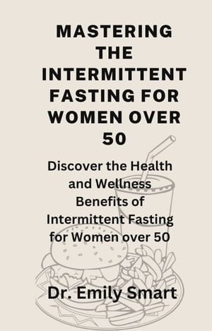 Mastering the Intermittent Fasting For Women Over 50
