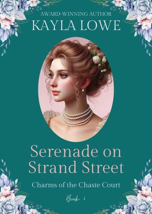Serenade on Strand Street A Clean and Wholesome Regency Romance【電子書籍】[ Kayla Lowe ]