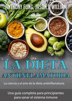 La Dieta Antiinflamatoria - La Ciencia Y El Arte De La Dieta Antiinflamatoria