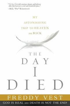 The Day I Died My Astonishing Trip to Heaven and Back【電子書籍】[ Freddy Vest ]