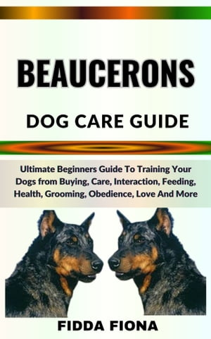 BEAUCERONS DOG CARE GUIDE Ultimate Beginners Gui