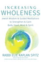 Increasing Wholeness Jewish Wisdom and Guided Meditations to Strengthen and Calm Body, Heart, Mind and Spirit