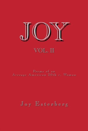 Joy Vol. Ii Poems of an Average American 20Th C. Woman【電子書籍】[ Joy Esterberg ]