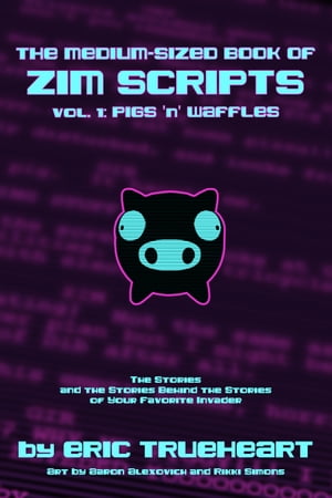 The Medium-Sized Book of Zim Scripts: Vol. 1: Pigs ’n’ Waffles