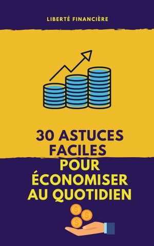 30 Astuces faciles pour économiser au quotidien