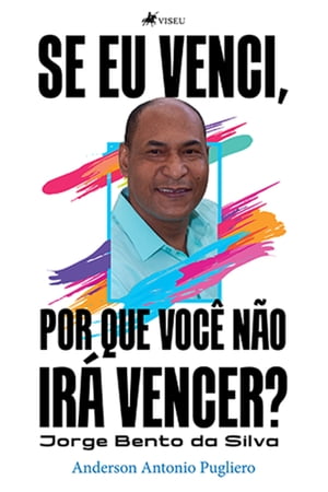 Se eu venci, por que voc? n?o ir? vencer? Jorge Bento da SilvaŻҽҡ[ Anderson Antonio Pugliero ]