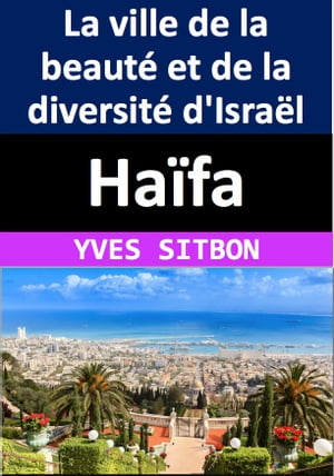 Haïfa : La ville de la beauté et de la diversité