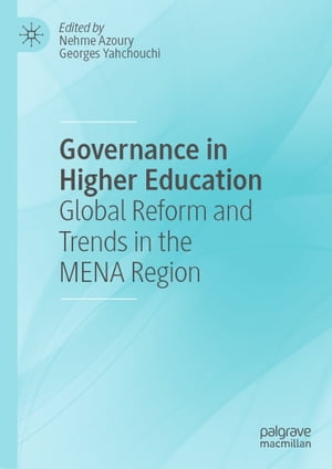 Governance in Higher Education Global Reform and Trends in the MENA Region【電子書籍】
