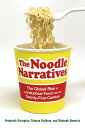 The Noodle Narratives The Global Rise of an Industrial Food into the Twenty-First Century