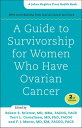 A Guide to Survivorship for Women Who Have Ovarian Cancer【電子書籍】