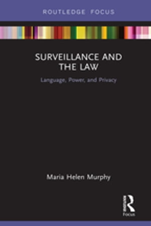 Surveillance and the Law Language, Power and PrivacyŻҽҡ[ Maria Helen Murphy ]