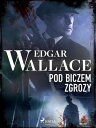 Pod biczem zgrozy【電子書籍】 Edgar Wallace