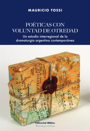 Po?ticas con voluntad de otredad Un estudio interregional de la dramaturgia argentina contempor?nea