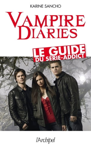 Vampire diaries - Le guide du s?rie-addict