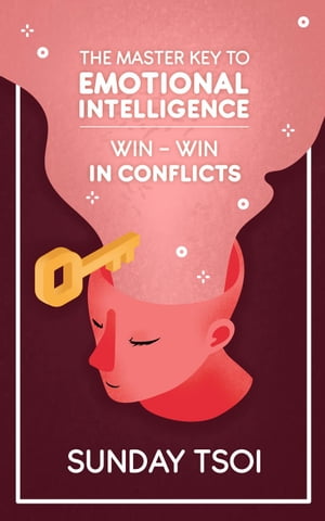 Win-Win in Conflicts Master Key to Emotional Intelligence, #2【電子書籍】[ Sunday Tsoi ]