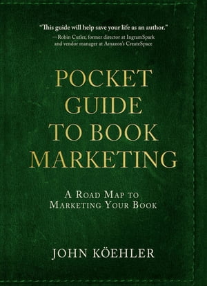The Pocket Guide to Book Marketing A Road Map to Marketing Your Book【電子書籍】[ John Koehler ]