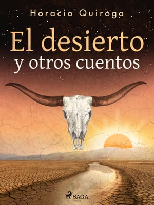 El desierto y otros cuentos【電子書籍】 Horacio Quiroga