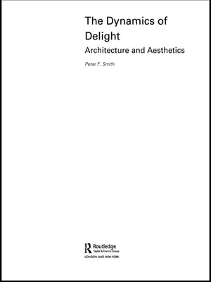 楽天楽天Kobo電子書籍ストアThe Dynamics of Delight Architecture and Aesthetics【電子書籍】[ Peter F. Smith ]